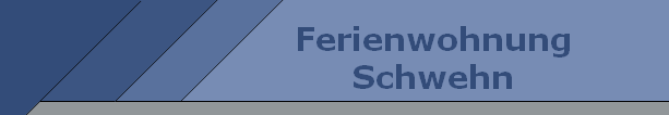      Ferienwohnung
     Schwehn